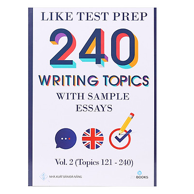 240 Writing Topics With Sample Essays - Vol. 2 (Topics 121 - 240)