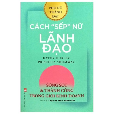 Cách Sếp Nữ Lãnh Đạo - Sống Sót Và Thành Công Trong Giới Kinh Doanh