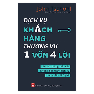 Dịch Vụ Khách Hàng - Thương Vụ 1 Vốn 4 Lời: Bí Mật Thăng Tiến Của Những Bậc Thầy Dịch Vụ Hàng Đầu Thế Giới