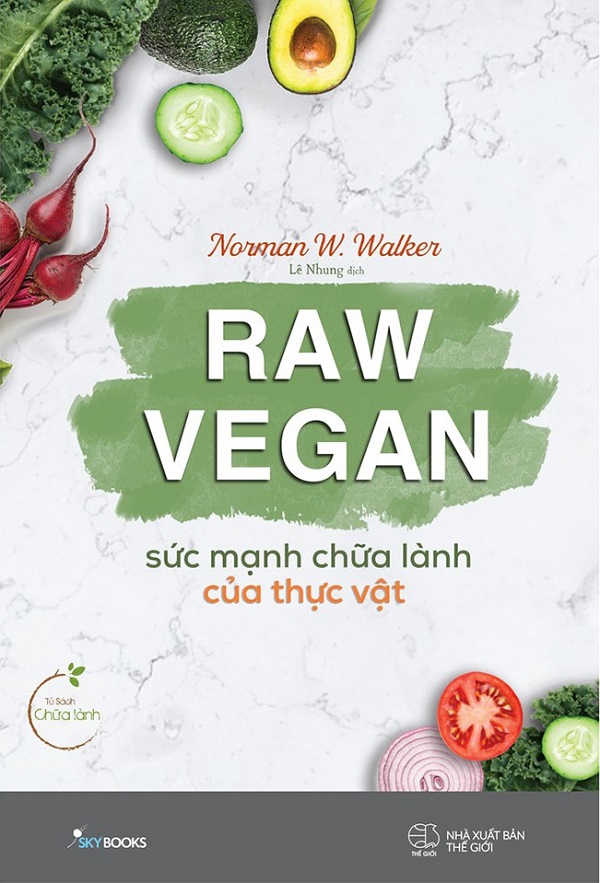 Raw Vegan – Sức Mạnh Chữa Lành Của Thực Vật