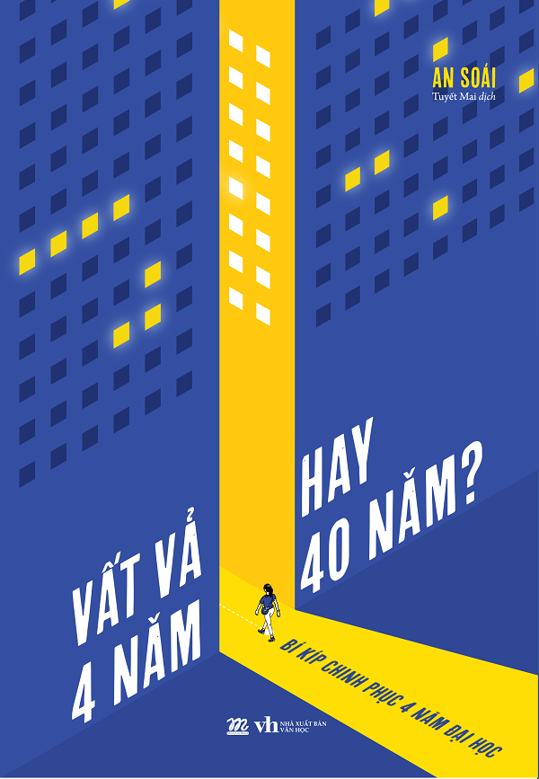 Vất Vả 4 Năm Hay 40 Năm? - Bí Kíp Chinh Phục 4 Năm Đại Học