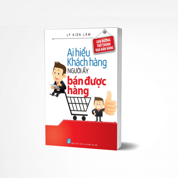 Ai Hiểu Khách Hàng Người Ấy Bán Được Hàng