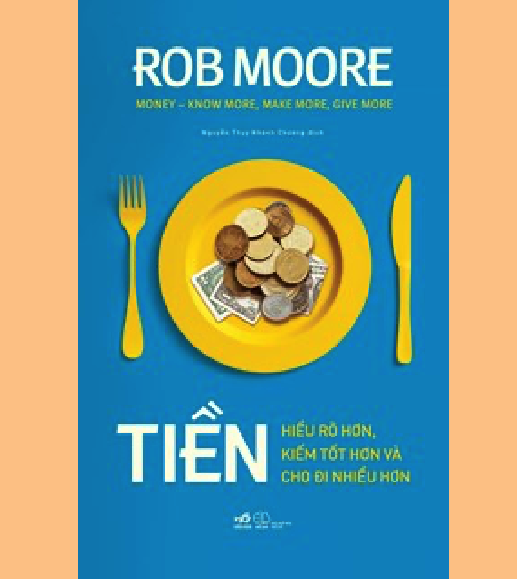 Tiền - Hiểu Rõ Hơn, Kiếm Tốt Hơn Và Cho Đi Nhiều Hơn